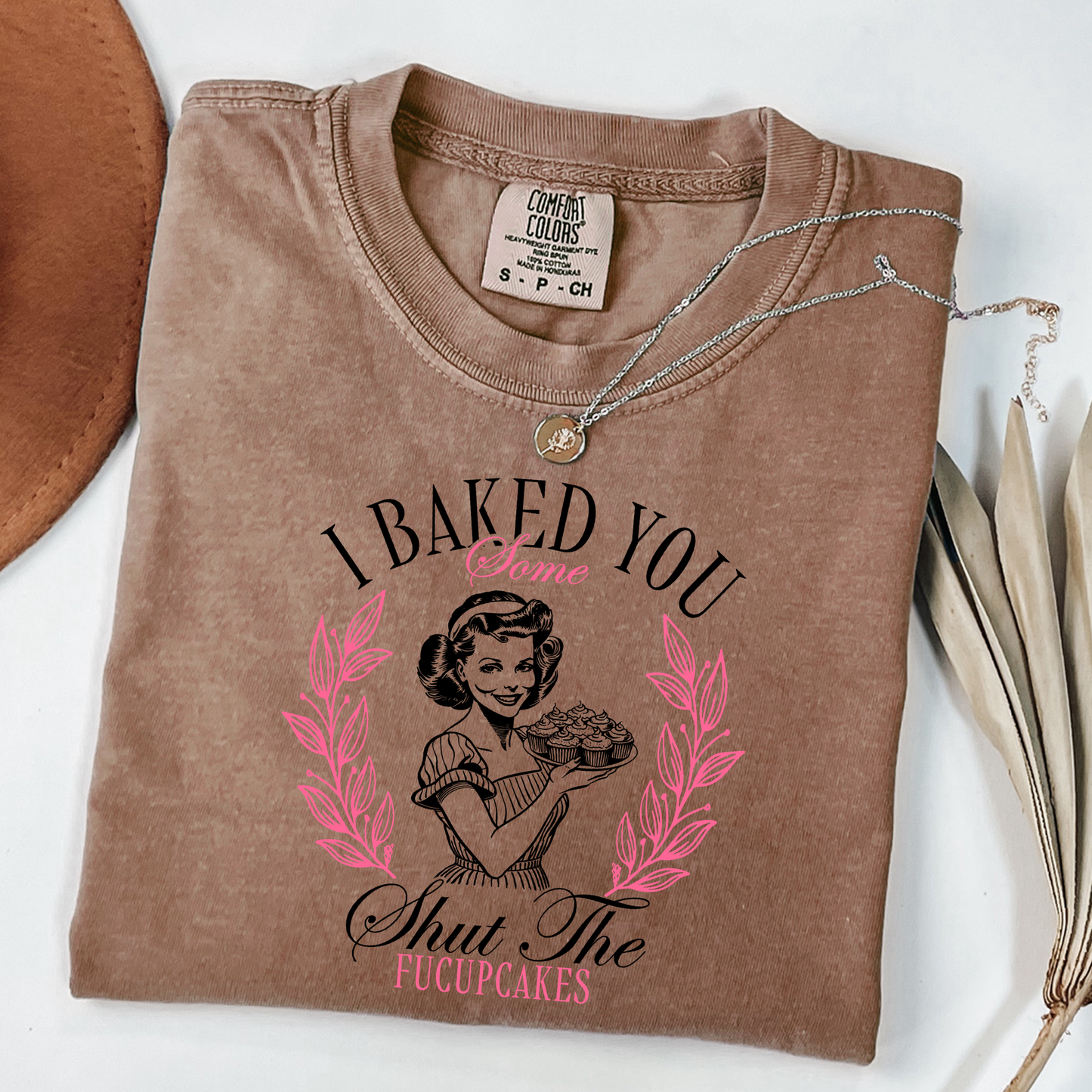 I Baked You Some Shut The Fucupcakes Graphic Tee
