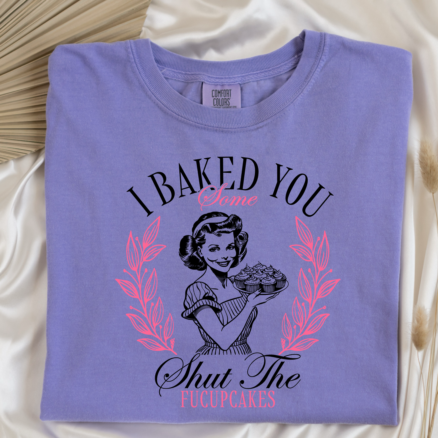I Baked You Some Shut The Fucupcakes Graphic Tee