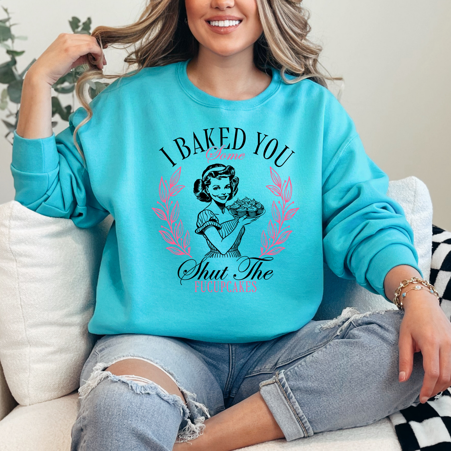 I Baked You Some Shut The Fucupcakes Crewneck & Hoodie