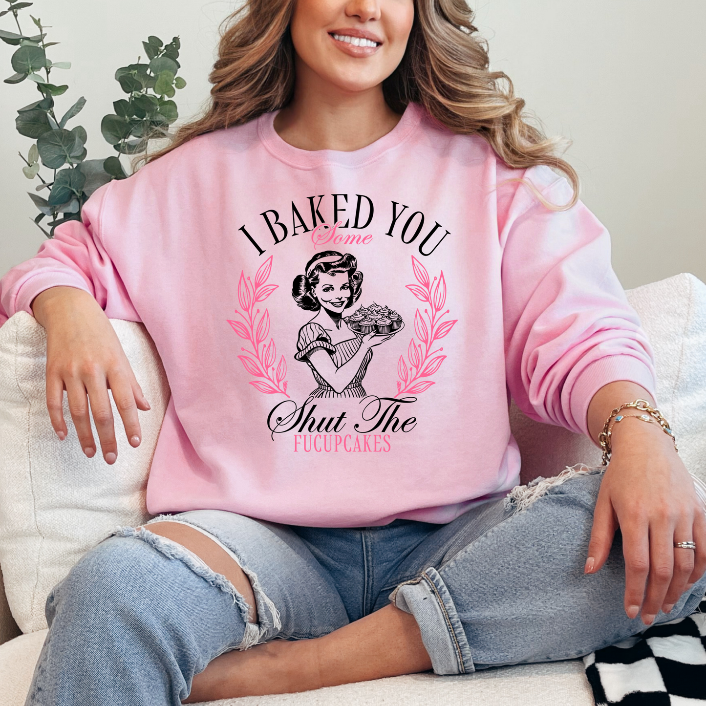 I Baked You Some Shut The Fucupcakes Crewneck & Hoodie