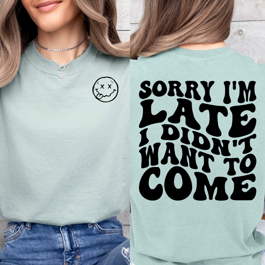 Customized Bay green adult Graphic Tee Sorry im late I didn't want to come black bubble letters with smiley face pocket