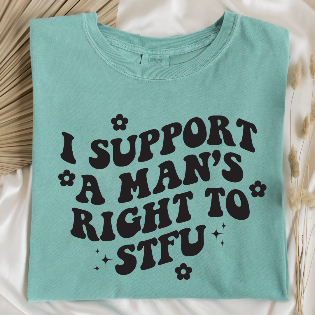 Customized Adult Chalky Mint green Graphic Tee I support a mans right to STFU black groovy writing with flowers