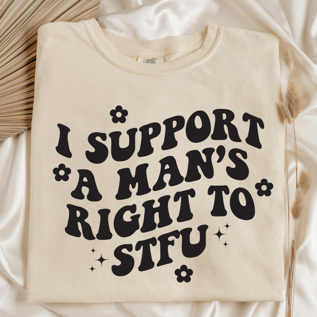 Customized Adult Ivory Graphic Tee I support a mans right to STFU black groovy writing with flowers