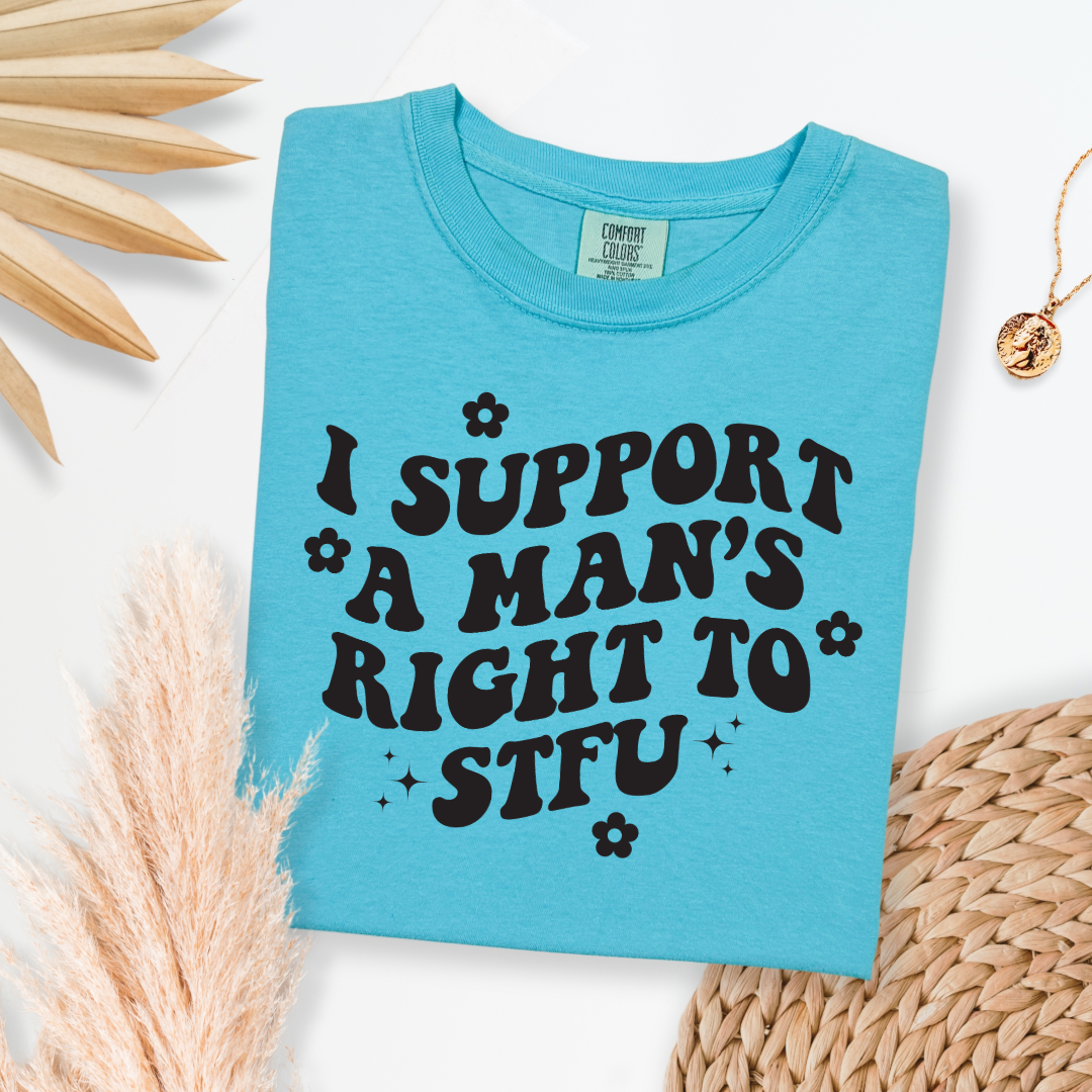 Customized Adult Lagoon Blue Graphic Tee I support a mans right to STFU black groovy writing with flowers