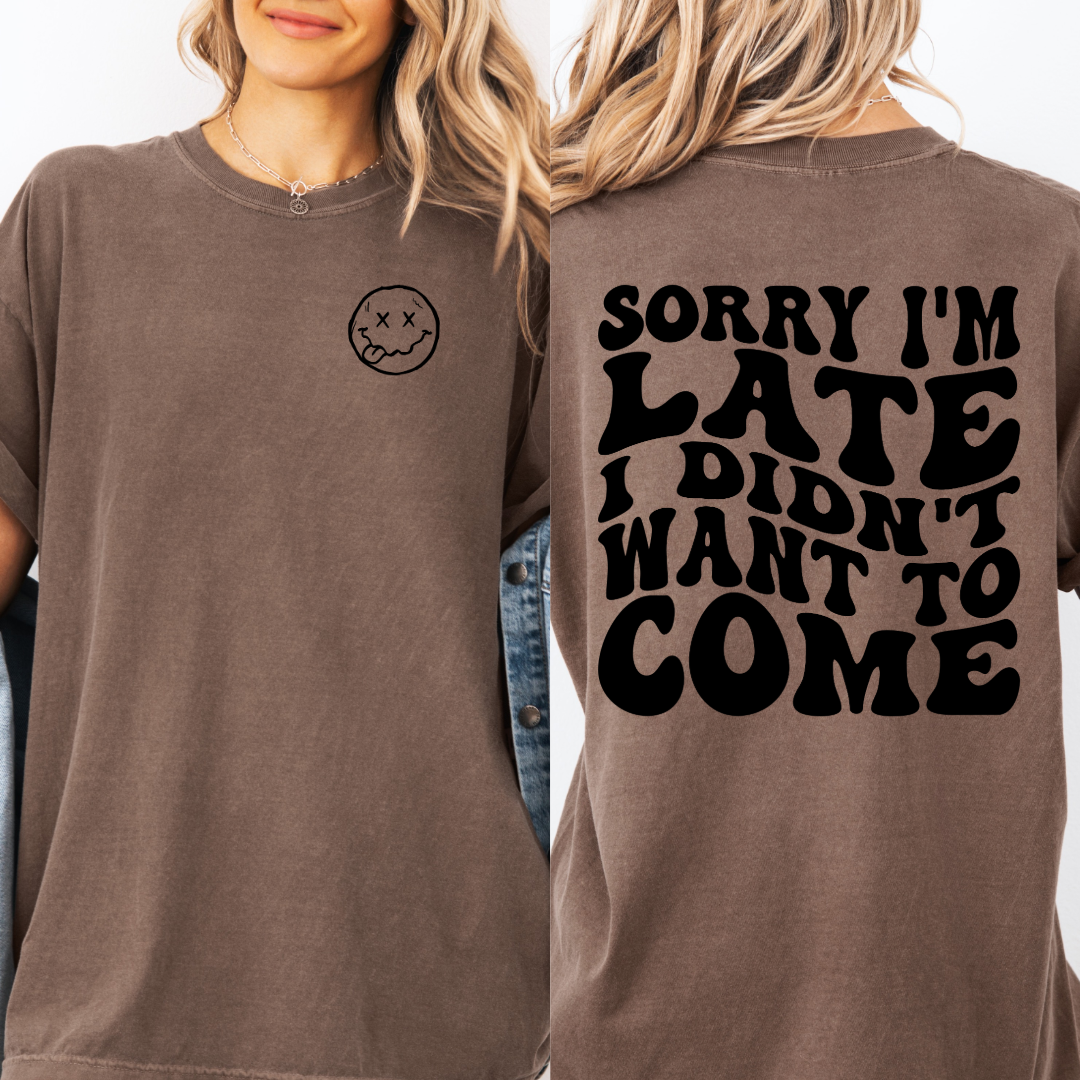 Customized Espresso Brown adult Graphic Tee Sorry im late I didn't want to come black bubble letters with smiley face pocket