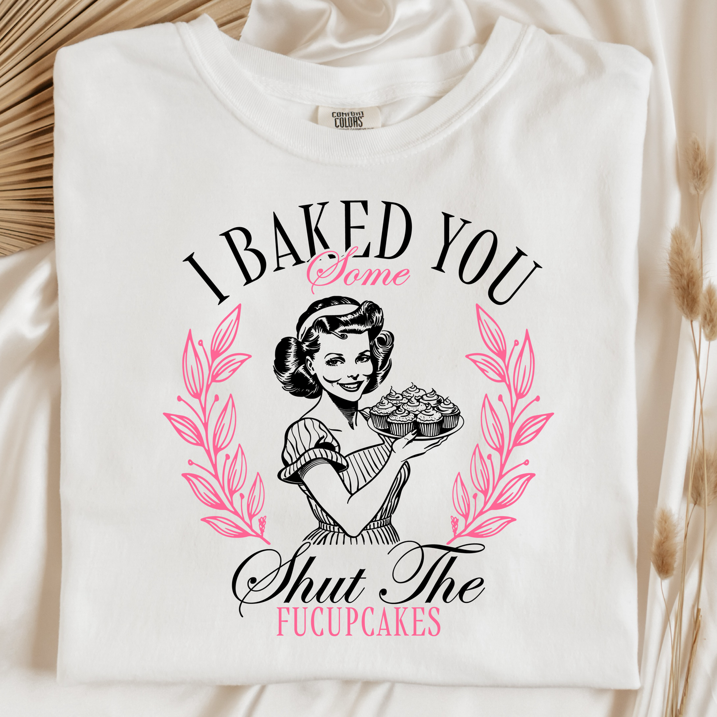 I Baked You Some Shut The Fucupcakes Graphic Tee
