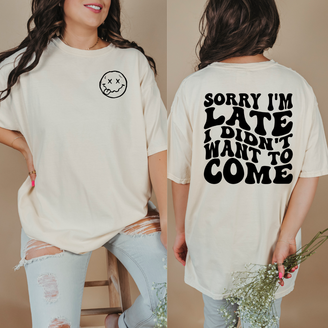 Customized Ivory adult Graphic Tee Sorry im late I didn't want to come black bubble letters with smiley face pocket