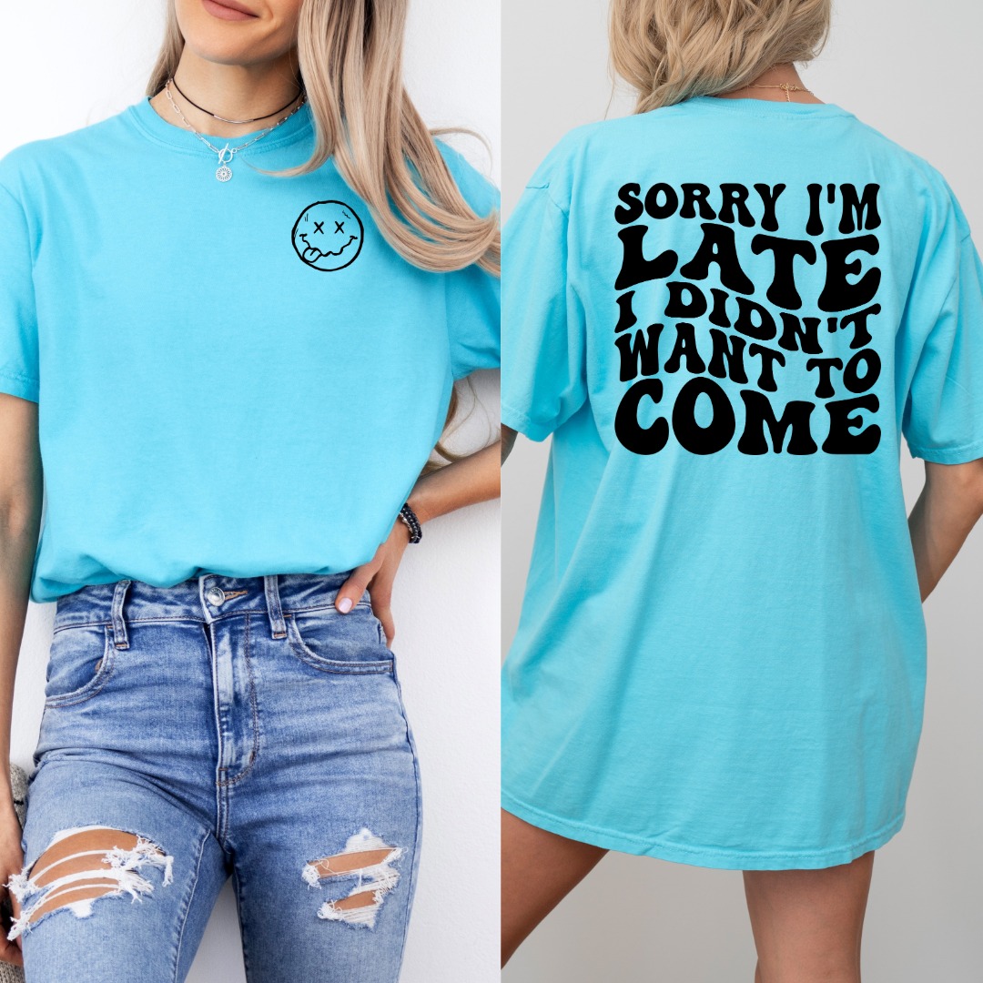 Customized Lagoon Blue adult Graphic Tee Sorry im late I didn't want to come black bubble letters with smiley face pocket