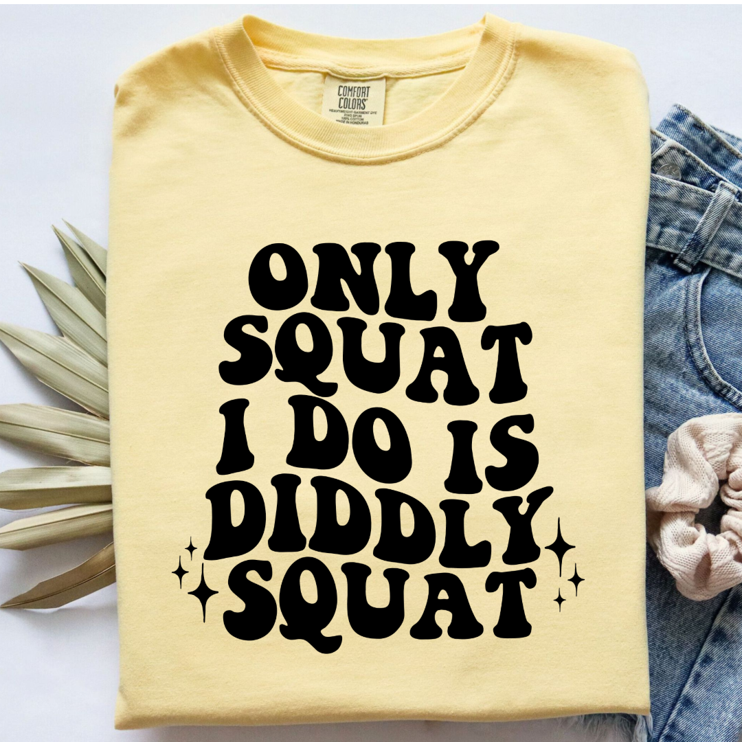 Customized Adult Comfort Colors Butter yellow graphic tee with bubble letters only squat I do is diddly squat with 3 twinkles on each side. Matching hoodies and crewnecks in youth and adult sizes available.