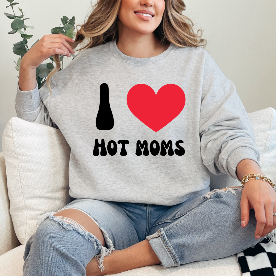 I Love Hot Moms Crewneck & Hoodie