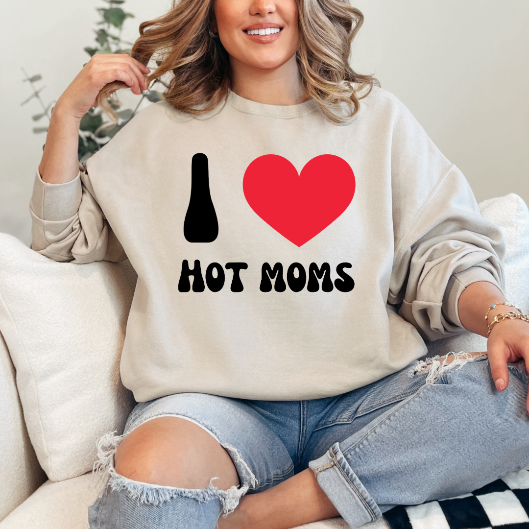 I Love Hot Moms Crewneck & Hoodie