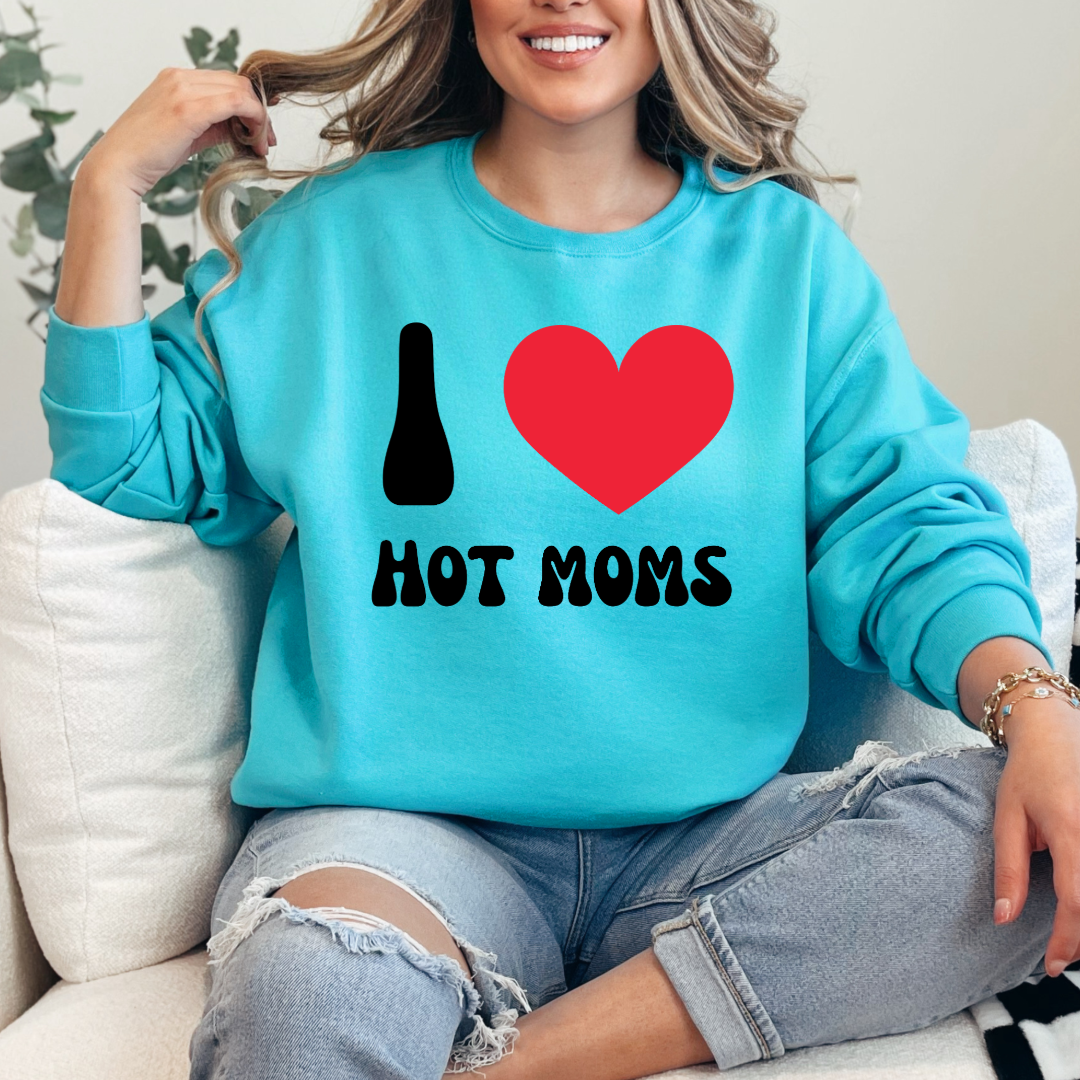 I Love Hot Moms Crewneck & Hoodie