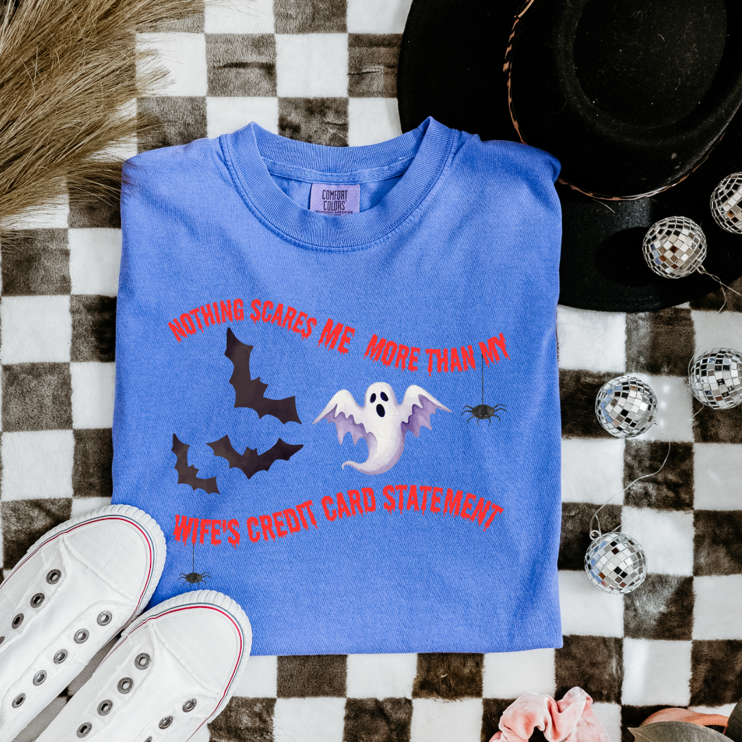 Nothing Scares Me More Than My Wife's Credit Card Statement Graphic Tee