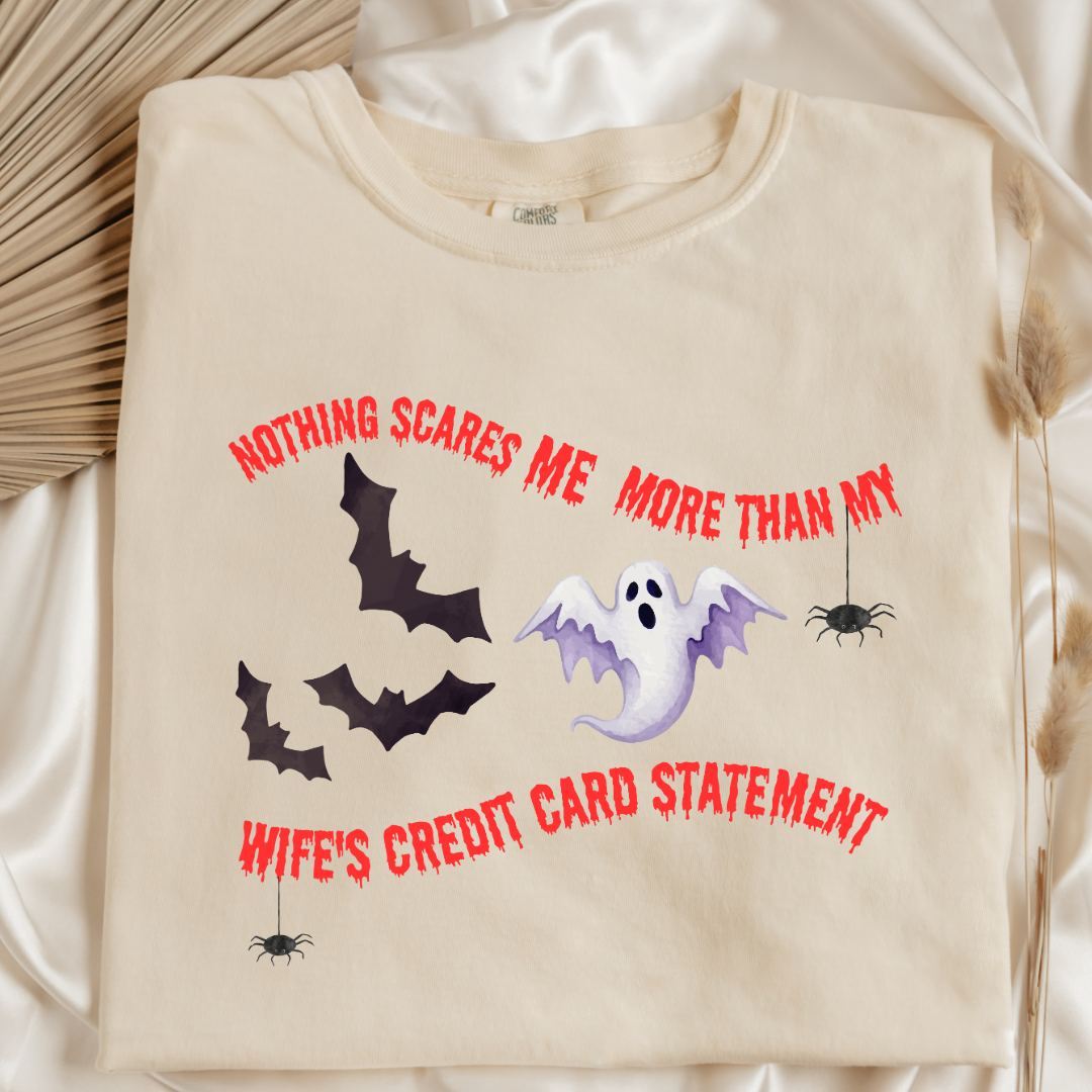 Nothing Scares Me More Than My Wife's Credit Card Statement Graphic Tee