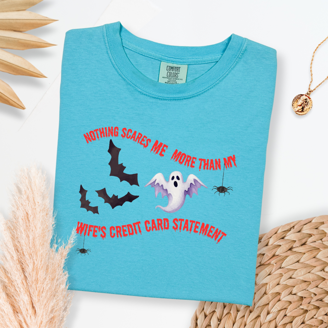 Nothing Scares Me More Than My Wife's Credit Card Statement Graphic Tee