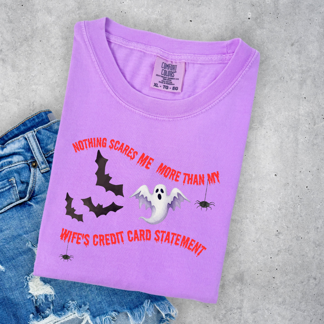 Nothing Scares Me More Than My Wife's Credit Card Statement Graphic Tee