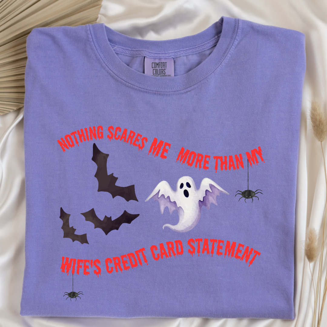 Nothing Scares Me More Than My Wife's Credit Card Statement Graphic Tee