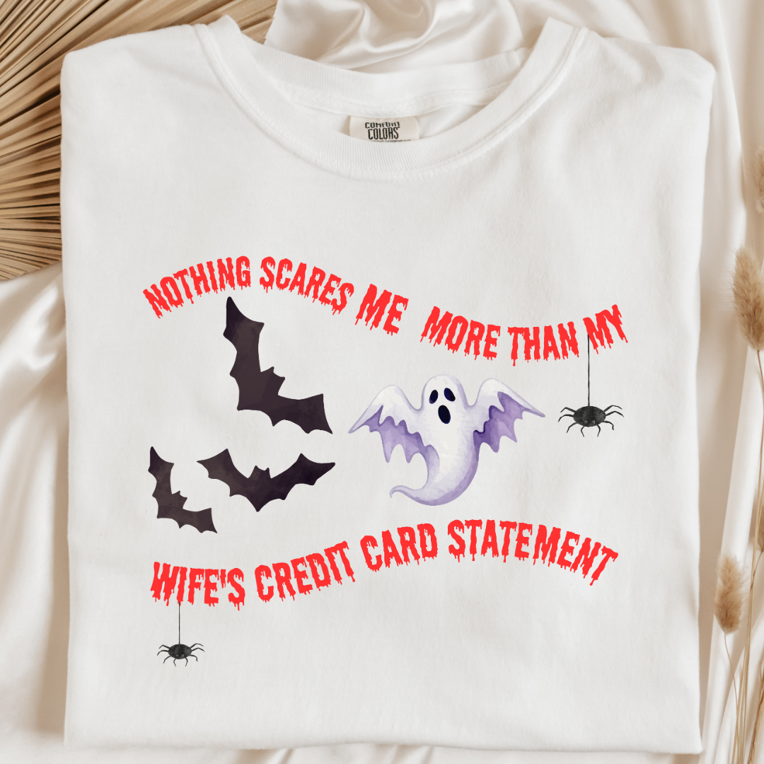 Nothing Scares Me More Than My Wife's Credit Card Statement Graphic Tee