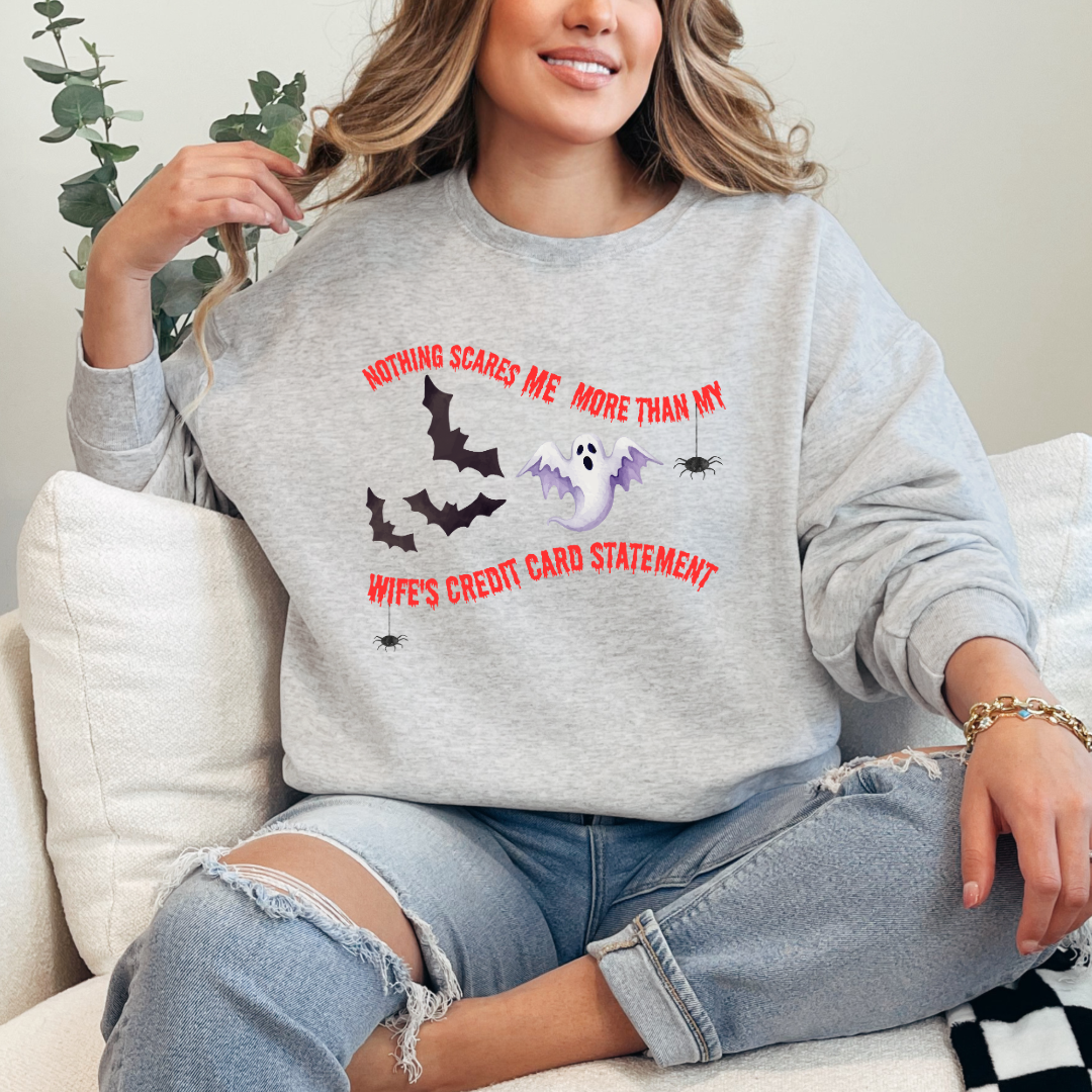 Nothing Scares Me More Than My Wife's Credit Card Statement Crewneck & Hoodie