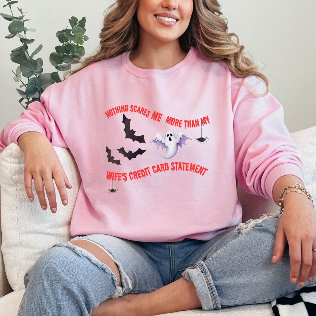 Nothing Scares Me More Than My Wife's Credit Card Statement Crewneck & Hoodie