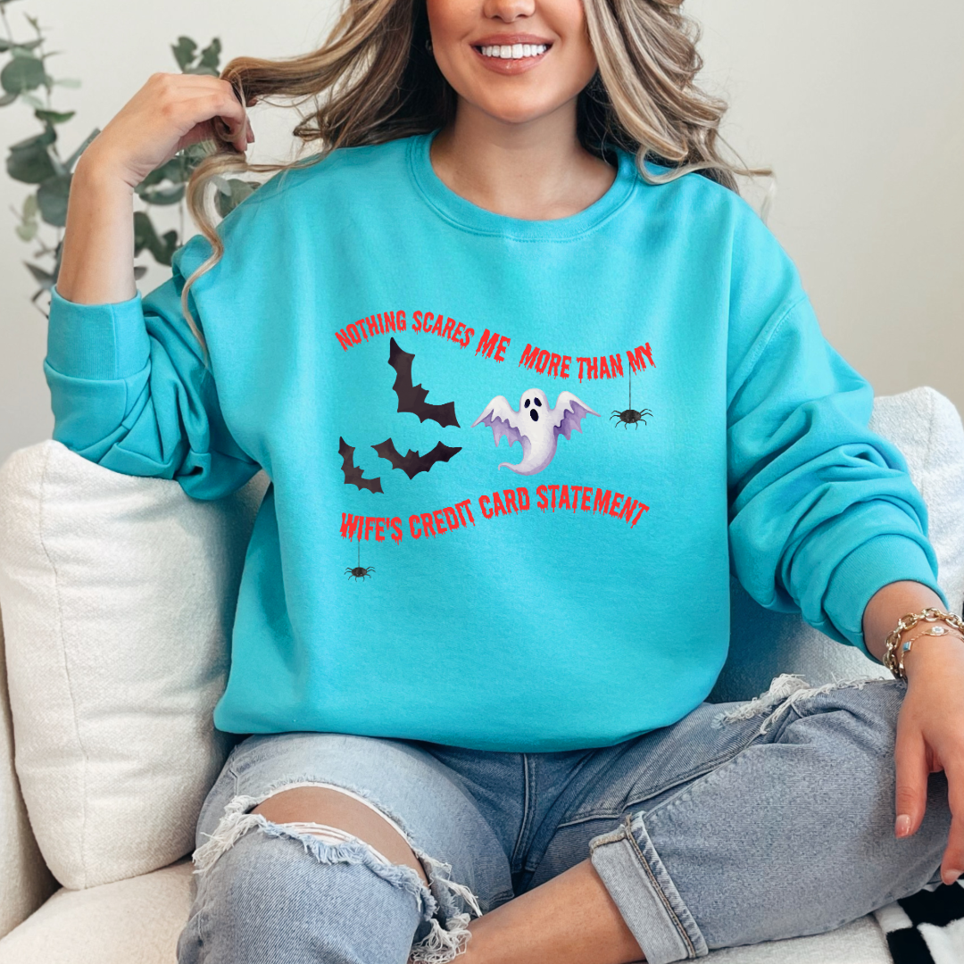 Nothing Scares Me More Than My Wife's Credit Card Statement Crewneck & Hoodie