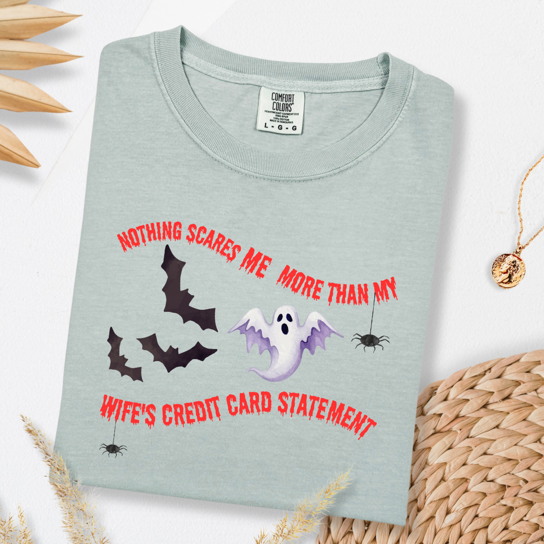 Nothing Scares Me More Than My Wife's Credit Card Statement Graphic Tee