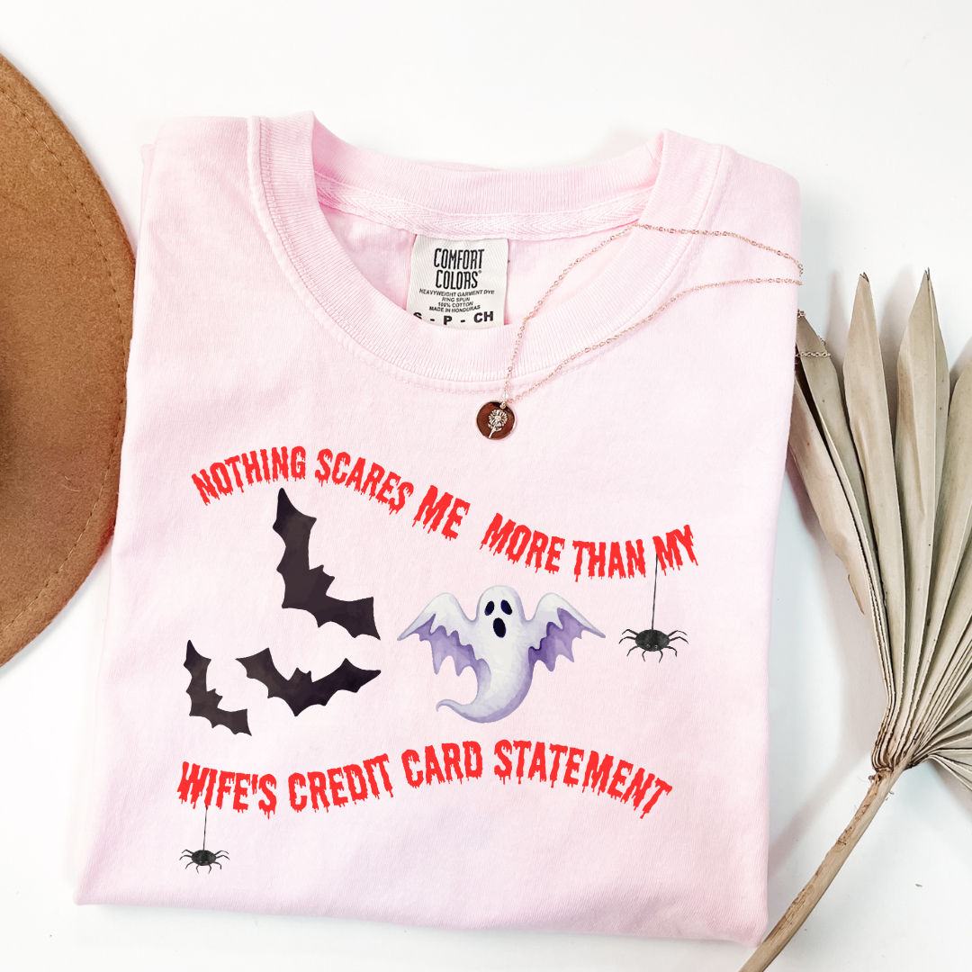Nothing Scares Me More Than My Wife's Credit Card Statement Graphic Tee