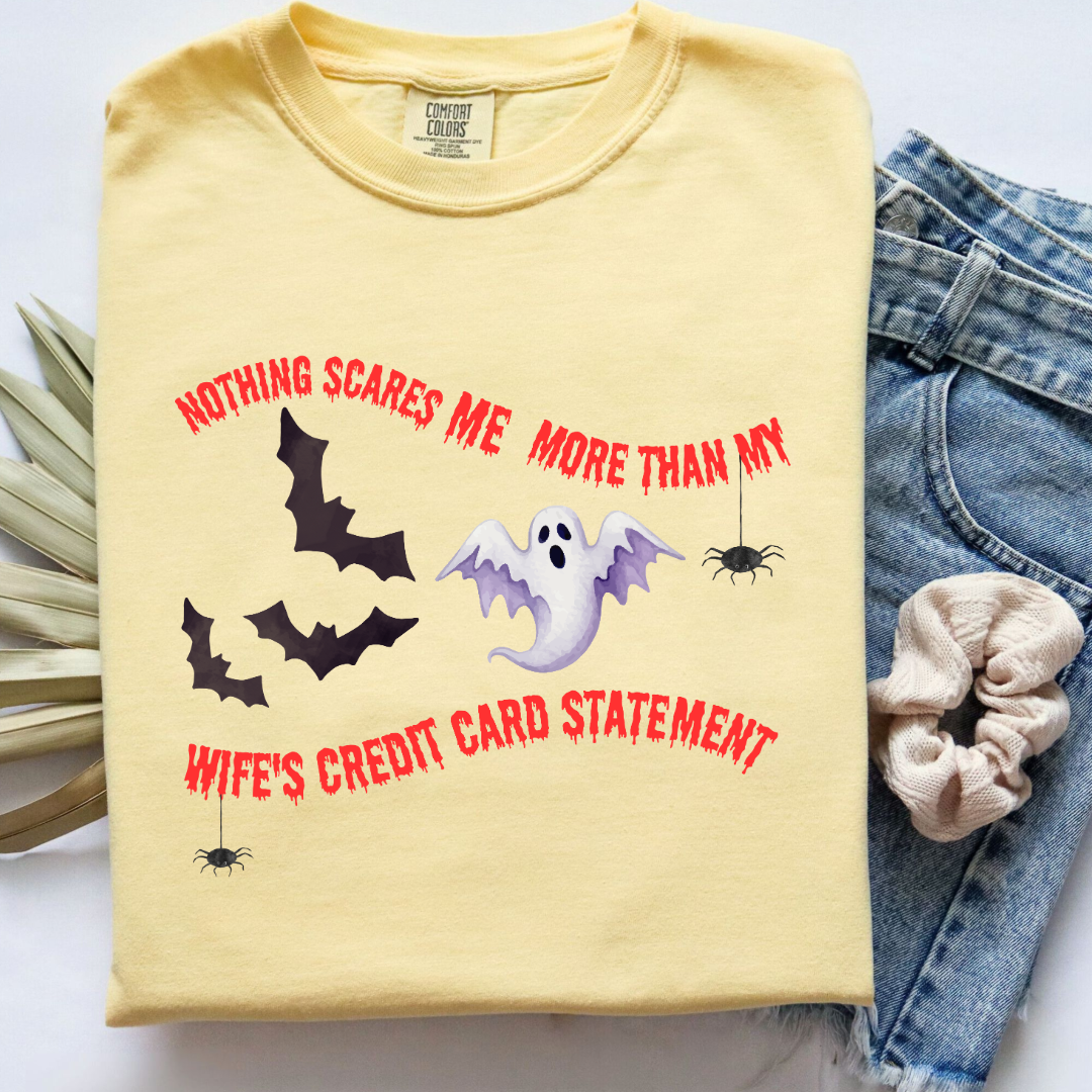 Nothing Scares Me More Than My Wife's Credit Card Statement Graphic Tee