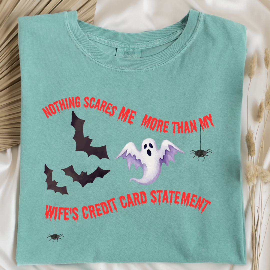 Nothing Scares Me More Than My Wife's Credit Card Statement Graphic Tee