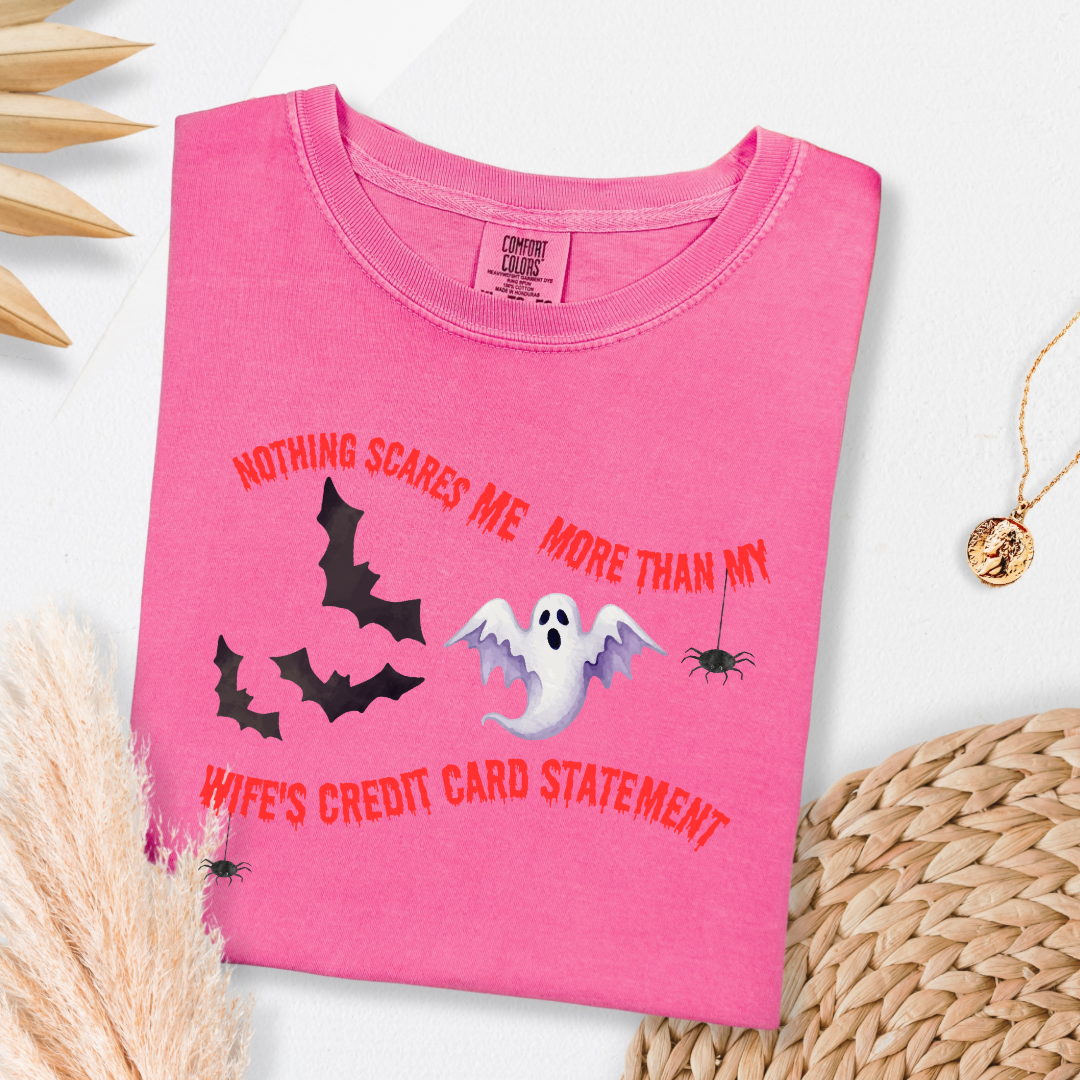 Nothing Scares Me More Than My Wife's Credit Card Statement Graphic Tee