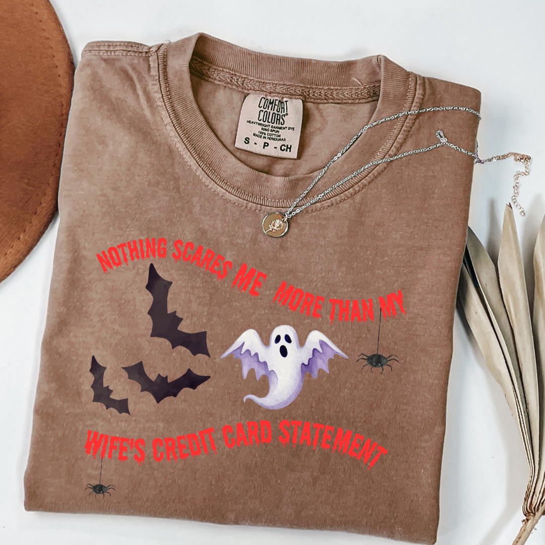 Nothing Scares Me More Than My Wife's Credit Card Statement Graphic Tee