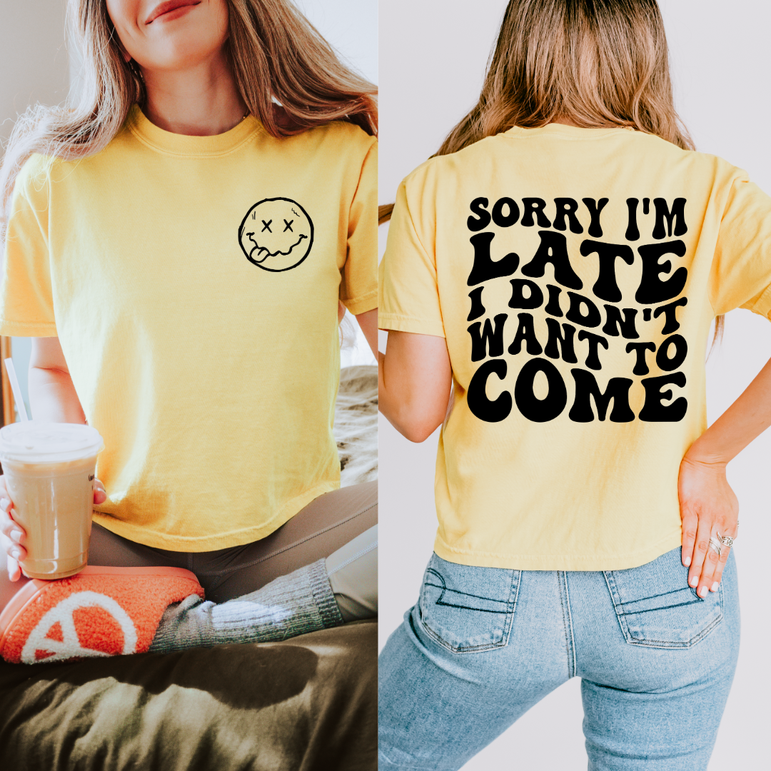 Sorry I'm Late I Didn't Want To Come Graphic Tee