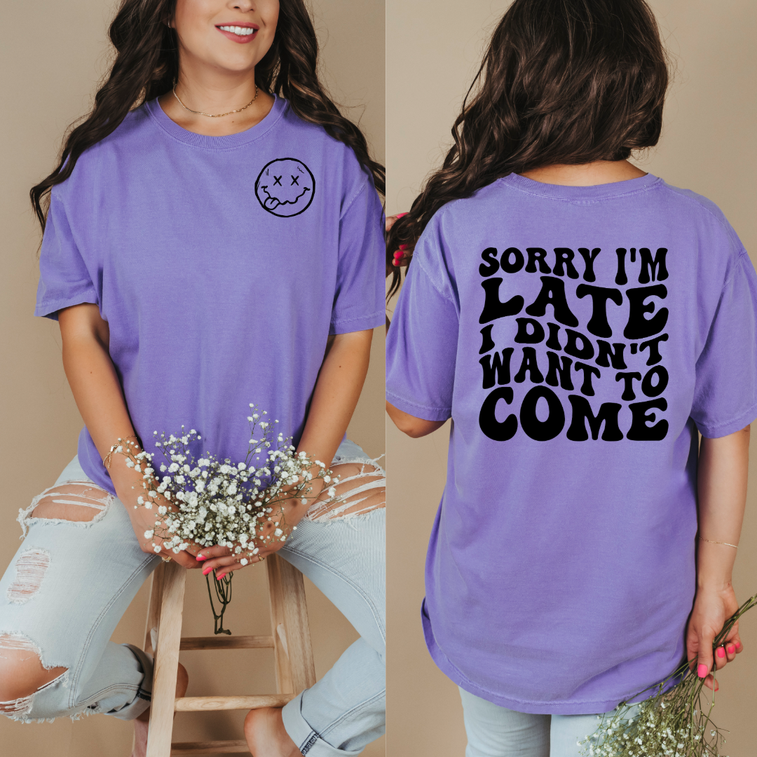Sorry I'm Late I Didn't Want To Come Graphic Tee