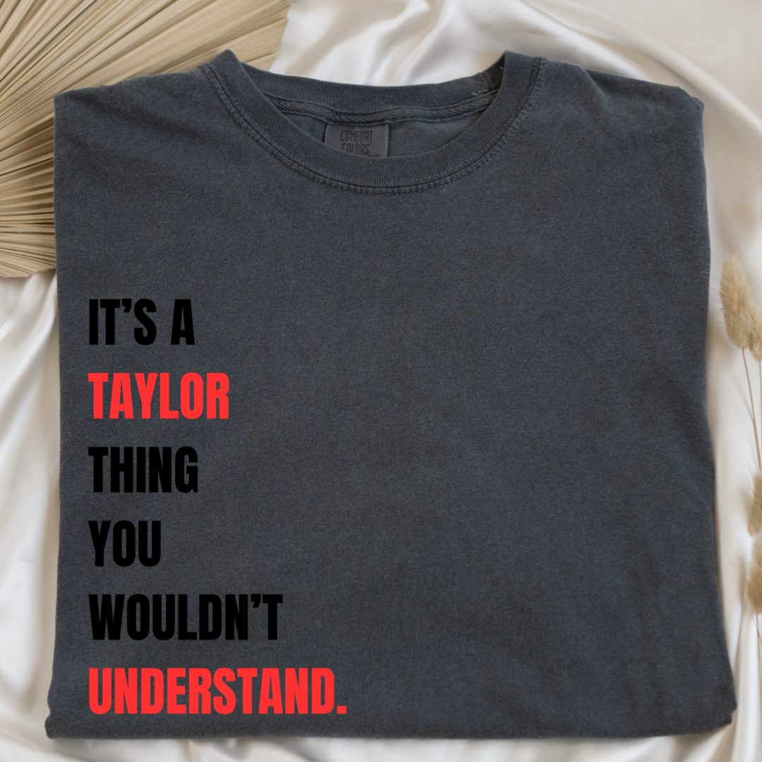 It's A Taylor Thing You Wouldn't Understand Graphic Tee