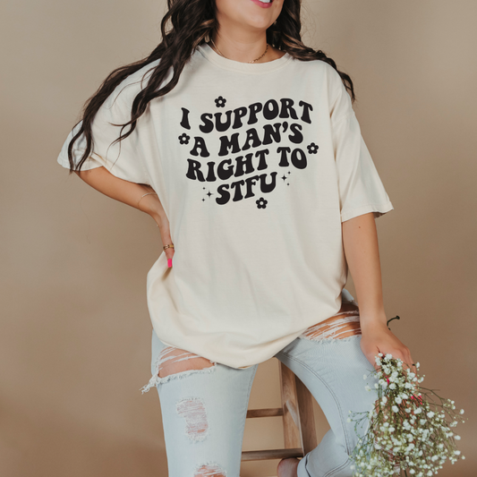 Customized Adult Ivory Graphic Tee I support a mans right to STFU black groovy writing with flowers 