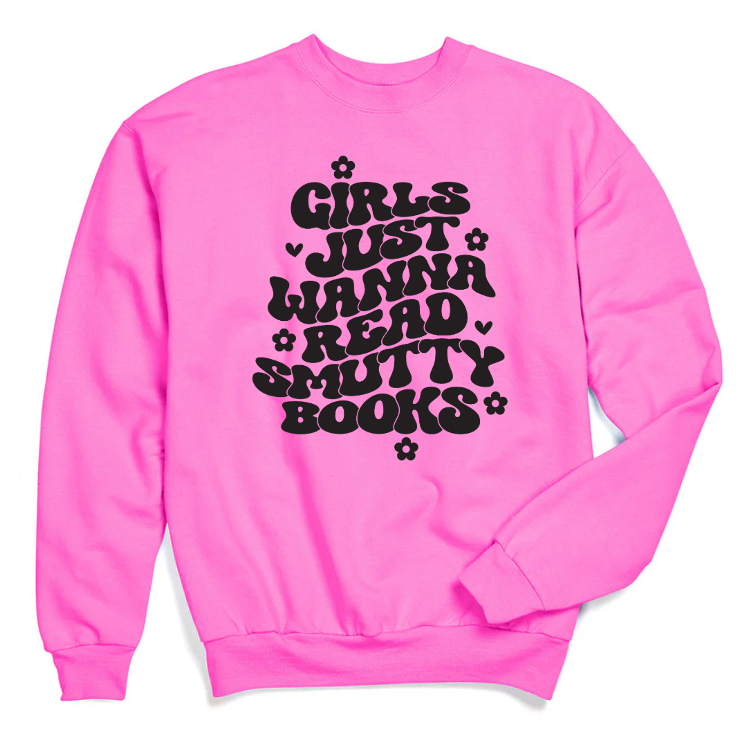 Girls Just Wanna Read Smutty Books Crewneck & Hoodie