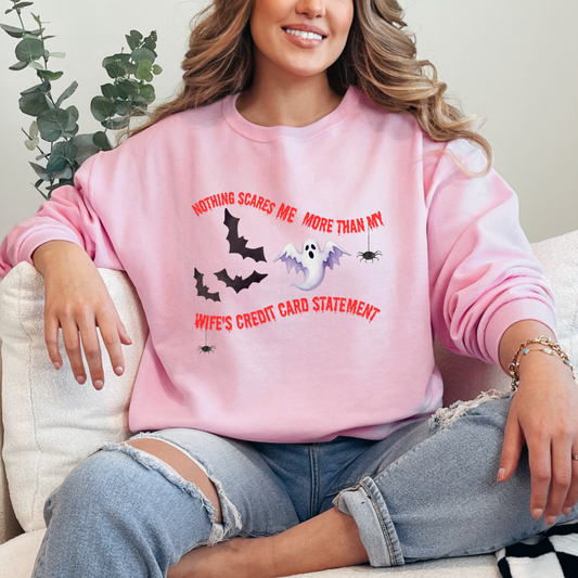 Nothing Scares Me More Than My Wife's Credit Card Statement Crewneck & Hoodie