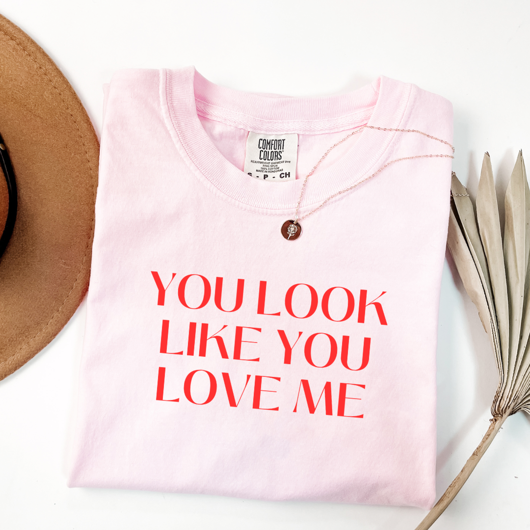 You Look Like You Love Me Graphic Tee