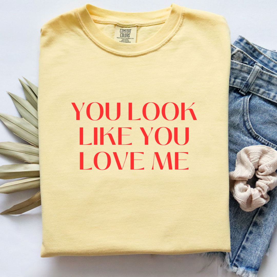 You Look Like You Love Me Graphic Tee