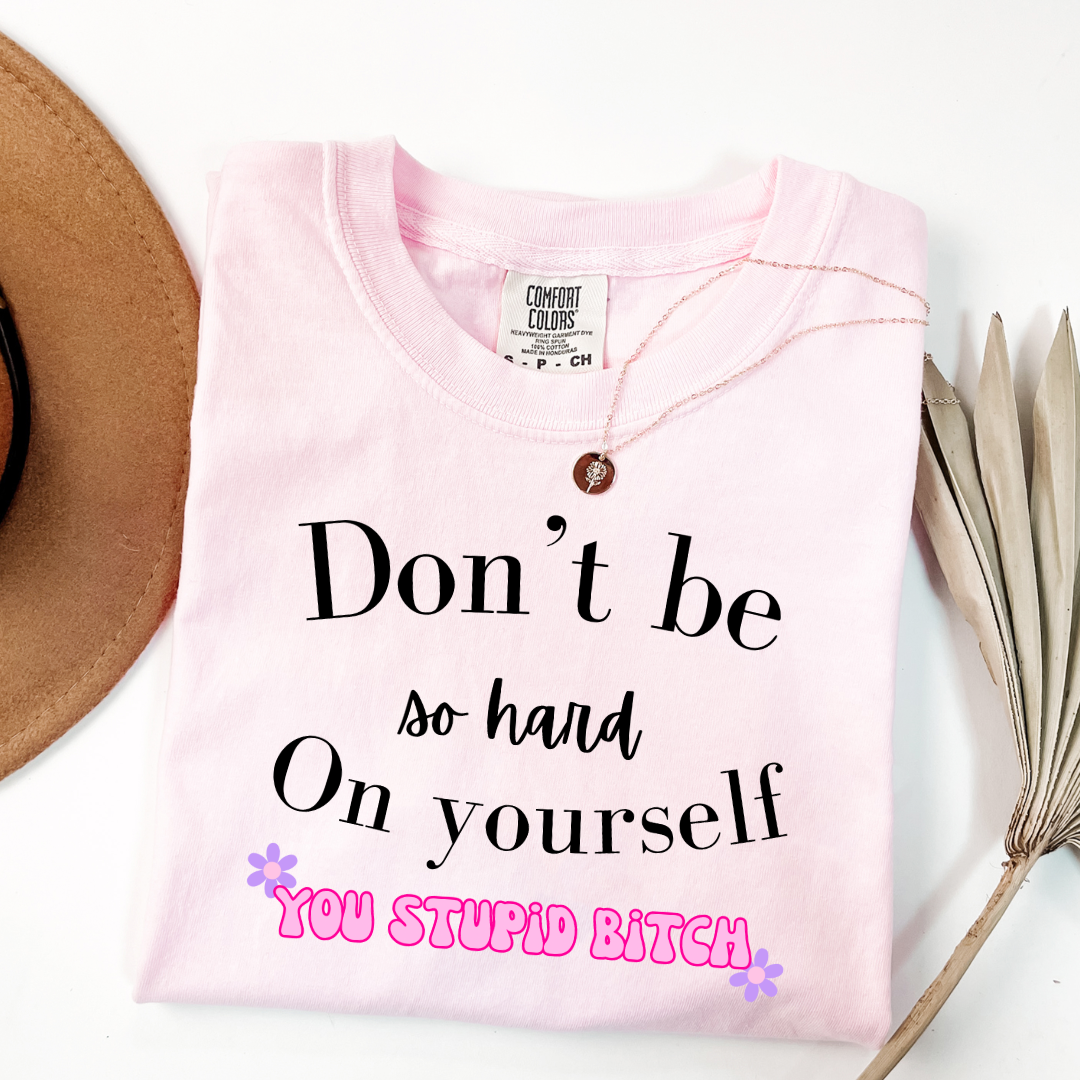 Don't Be So Hard on Yourself Graphic Tee and Crewneck
