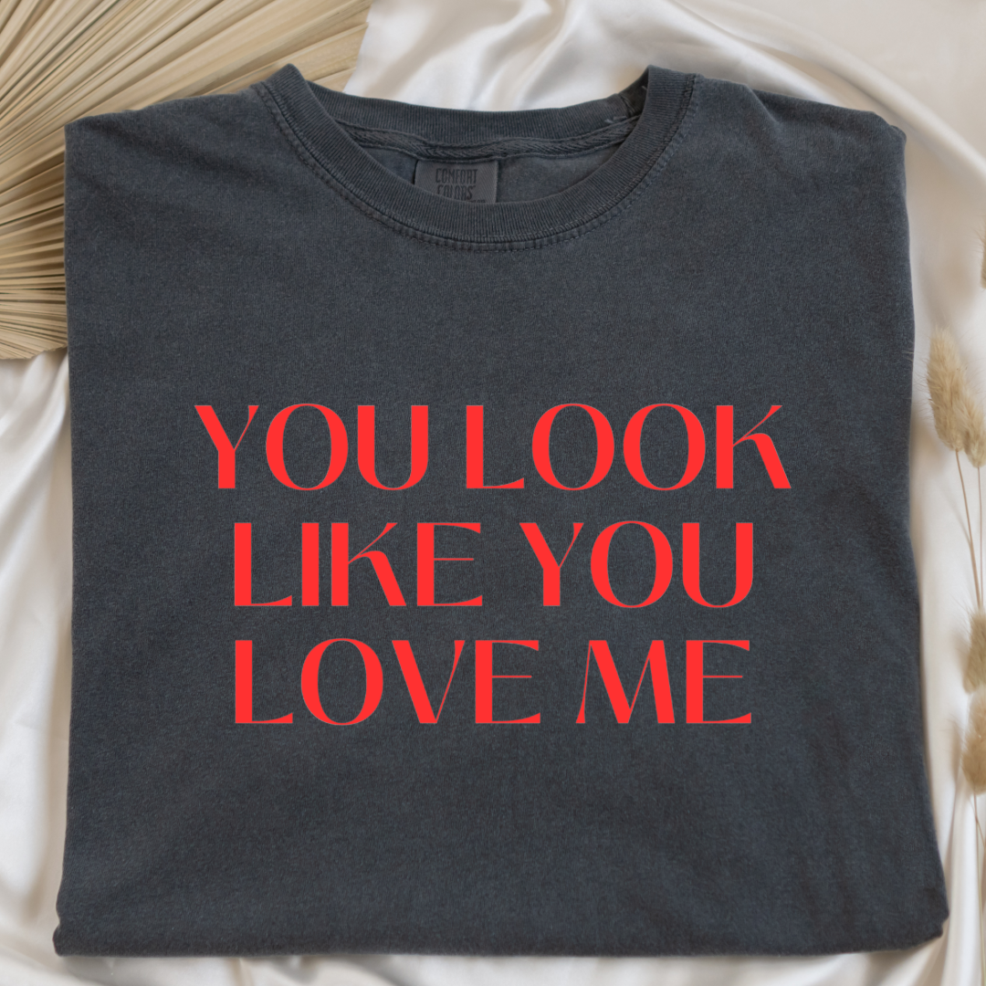 You Look Like You Love Me Graphic Tee