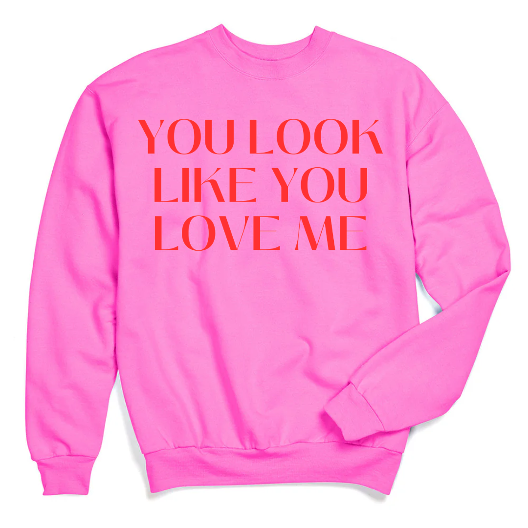 You Look Like You Love Me Crewneck & Hoodie