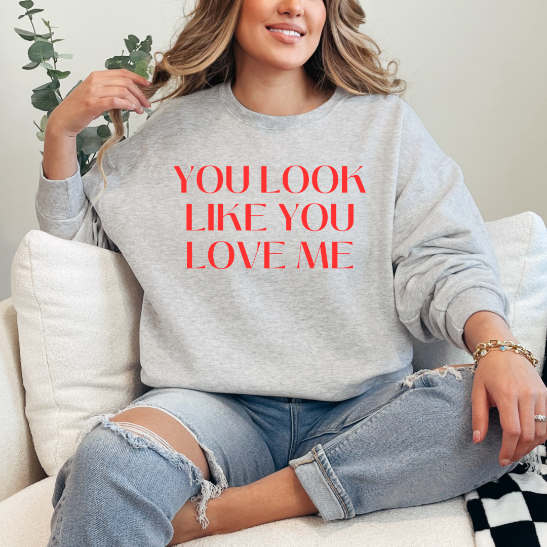 You Look Like You Love Me Crewneck & Hoodie