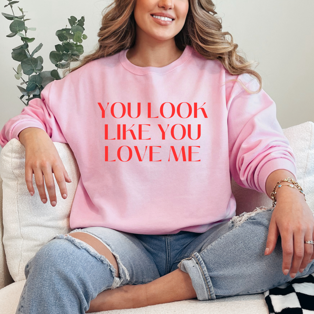 You Look Like You Love Me Crewneck & Hoodie