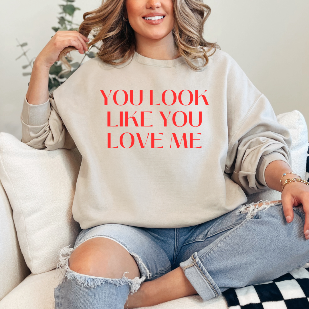 You Look Like You Love Me Crewneck & Hoodie