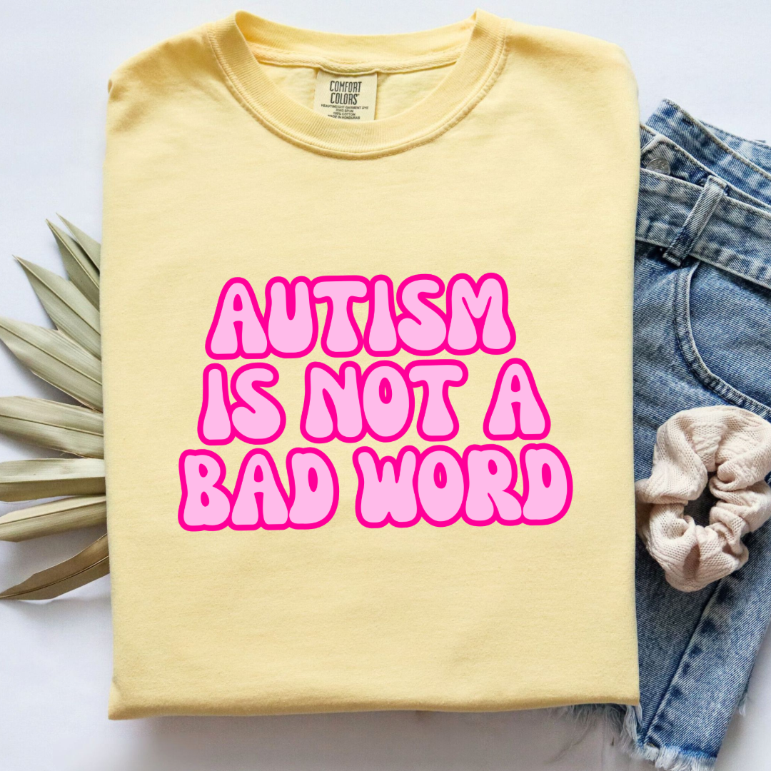 Autism Is Not A Bad Word Graphic Tee & Crewneck