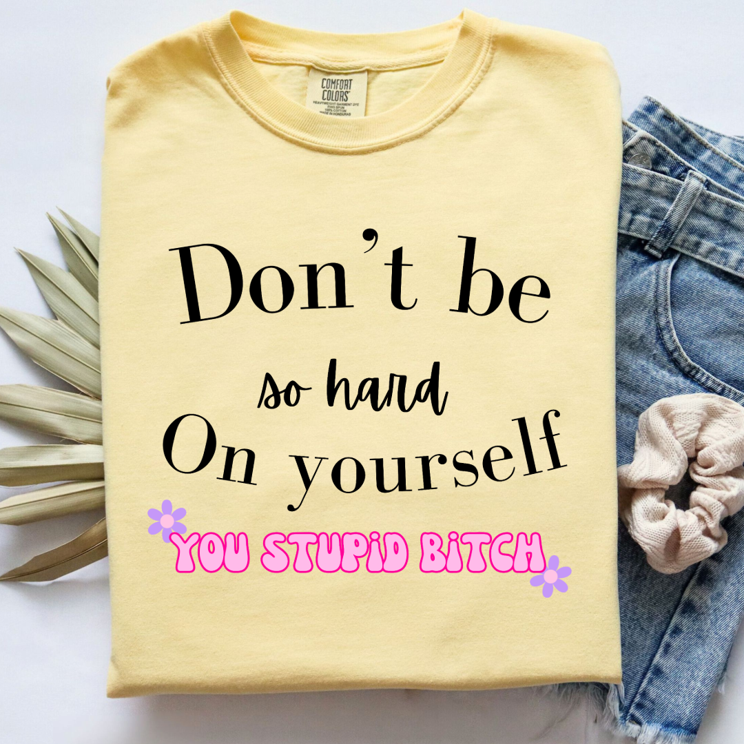 Don't Be So Hard on Yourself Graphic Tee and Crewneck