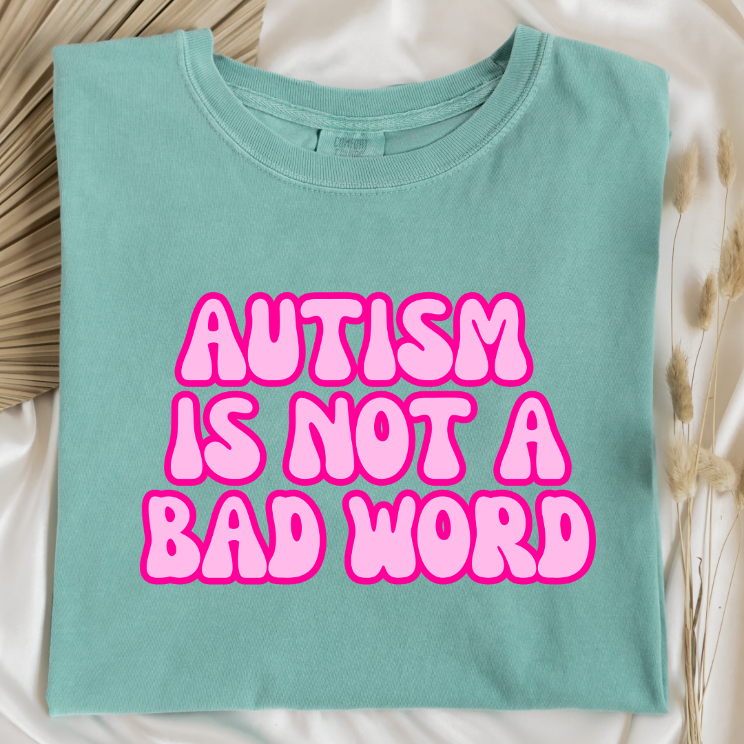 Autism Is Not A Bad Word Graphic Tee & Crewneck