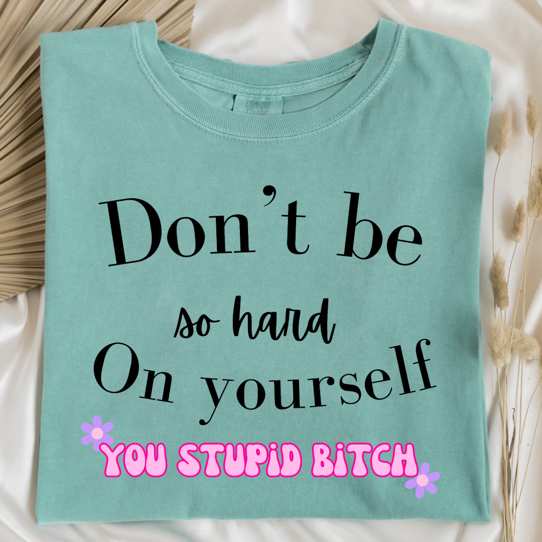 Don't Be So Hard on Yourself Graphic Tee and Crewneck
