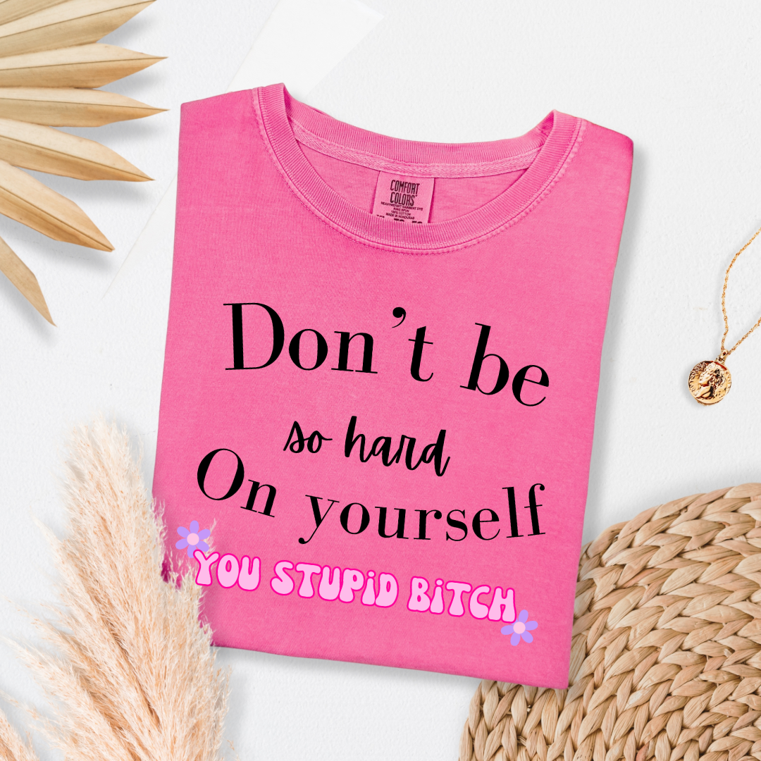 Don't Be So Hard on Yourself Graphic Tee and Crewneck